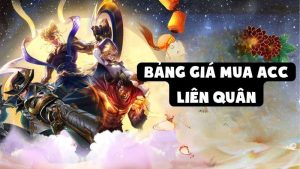 Bảng Giá Mua Acc Liên Quân Update Mới Nhất Bạn Cần Biết