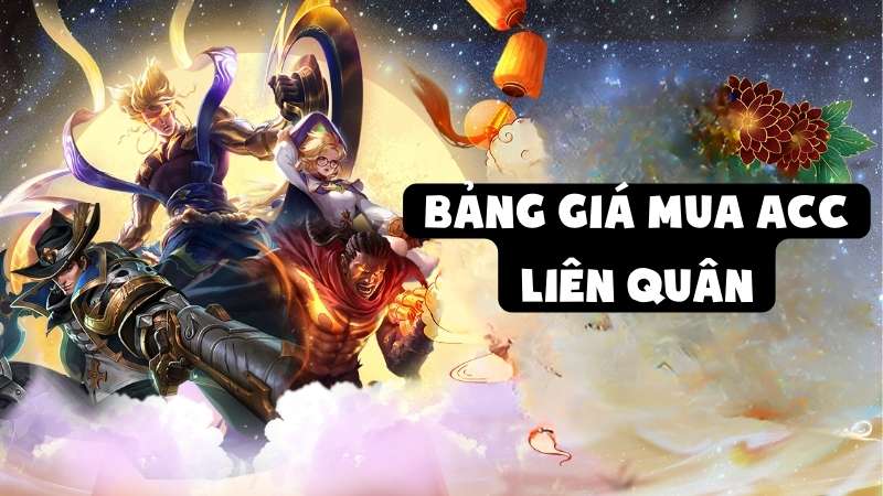 Bảng Giá Mua Acc Liên Quân Update Mới Nhất Bạn Cần Biết