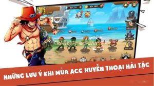 Những Lưu Ý Quan Trọng Khi Chọn Mua Acc Huyền Thoại Hải Tặc