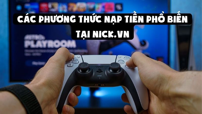 Hướng Dẫn Nạp Tiền Mua Acc Game Nhanh Chóng