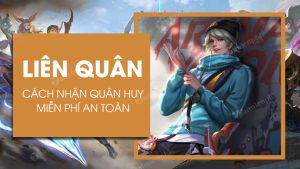 Cách Nhận Quân Huy Liên Quân Miễn Phí An Toàn